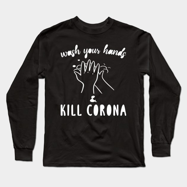 Wash your hands and kill corona Long Sleeve T-Shirt by DragonTees